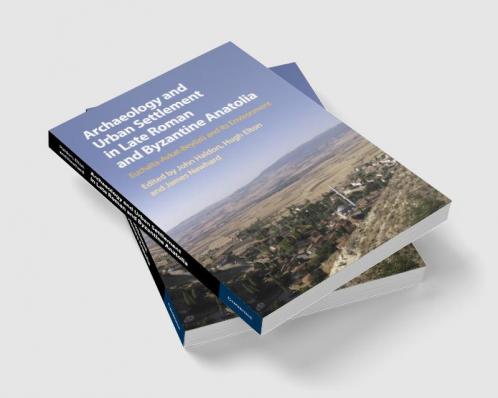 Archaeology and Urban Settlement in Late Roman and Byzantine Anatolia