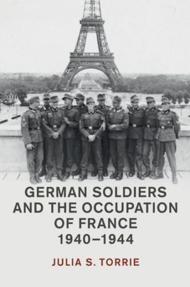 German Soldiers and the Occupation of France 1940-1944
