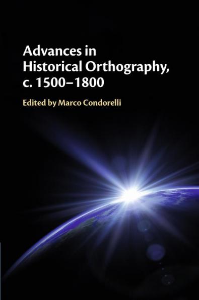 Advances in Historical Orthography c. 1500-1800