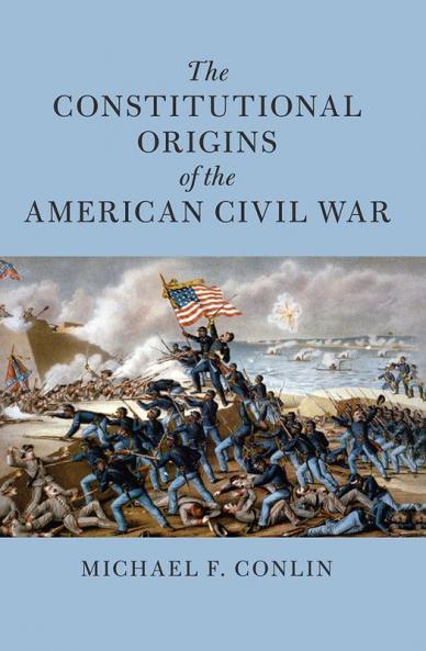 The Constitutional Origins of the American Civil War