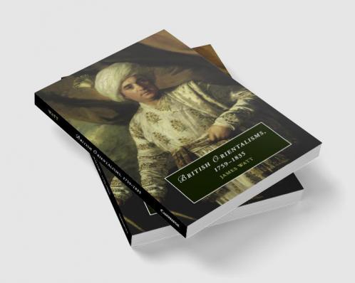 British Orientalisms 1759-1835