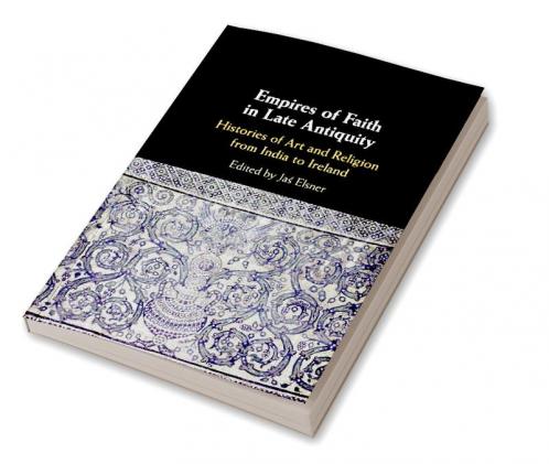 Empires of Faith in Late Antiquity
