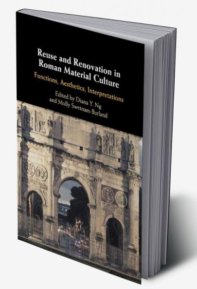 Reuse and Renovation in Roman Material Culture