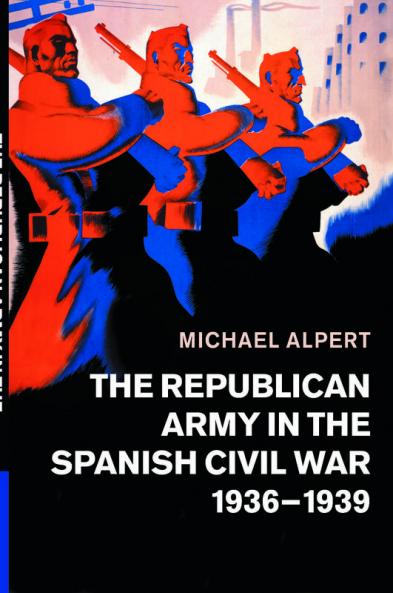 The Republican Army in the Spanish Civil War 1936-1939