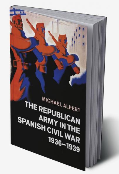 The Republican Army in the Spanish Civil War 1936-1939