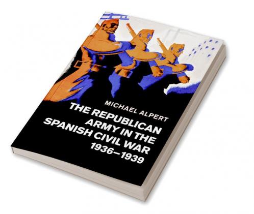 The Republican Army in the Spanish Civil War 1936-1939