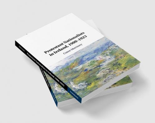 Protestant Nationalists in Ireland 1900-1923