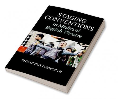 Staging Conventions in Medieval English Theatre