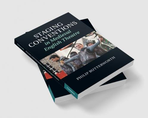 Staging Conventions in Medieval English Theatre