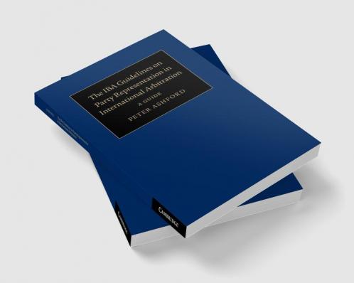 The IBA Guidelines on Party Representation in International Arbitration