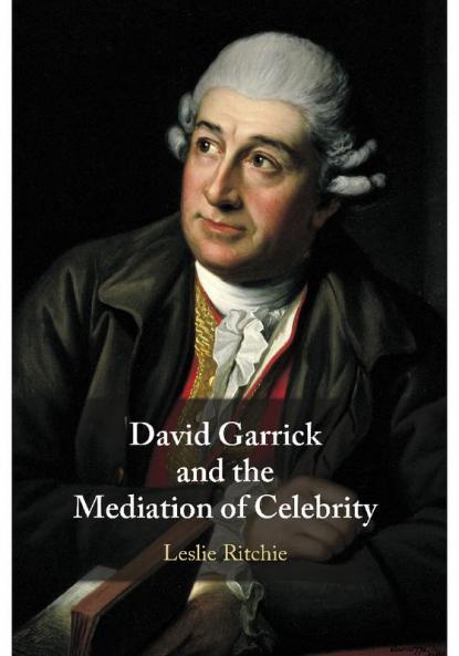 David Garrick and the Mediation of Celebrity
