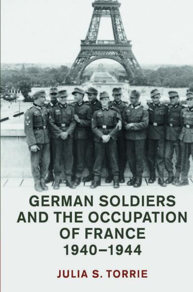 German Soldiers and the Occupation of France 1940-1944