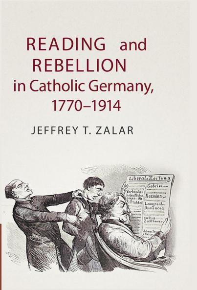 Reading and Rebellion in Catholic Germany             1770-1914