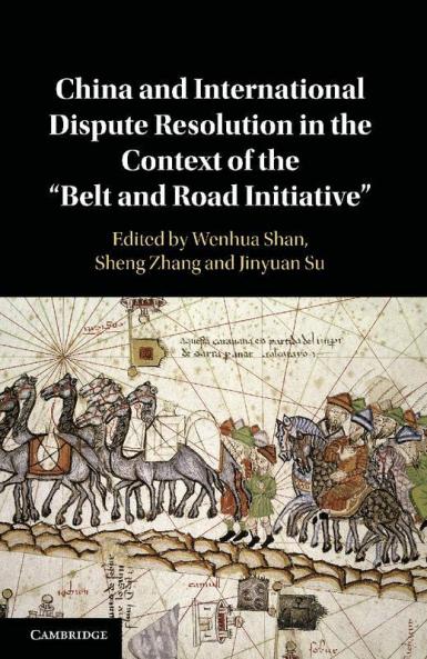 China and International Dispute Resolution in the Context of the 'Belt and Road Initiative'