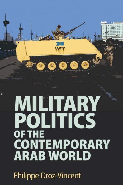 Military Politics of the Contemporary Arab World
