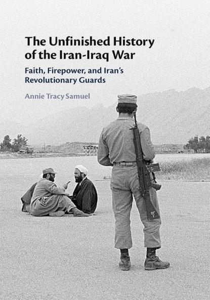 The Unfinished History of the Iran-Iraq War