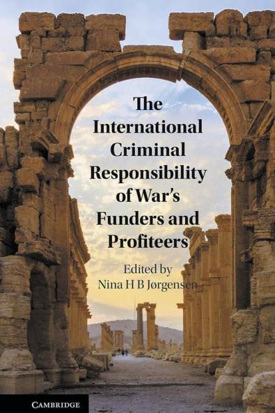 The International Criminal Responsibility of War's Funders and Profiteers