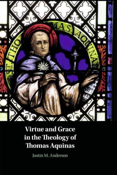 Virtue and Grace in the Theology of Thomas Aquinas