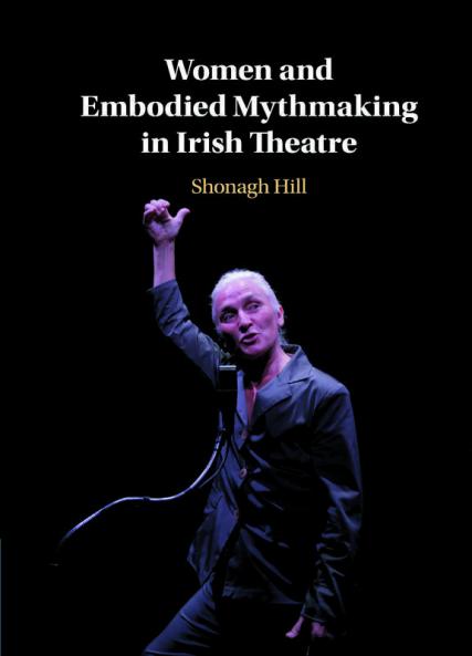 Women and Embodied Mythmaking in Irish             Theatre