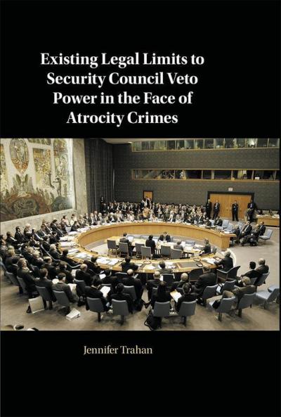 Existing Legal Limits to Security Council Veto Power in the Face of Atrocity Crimes