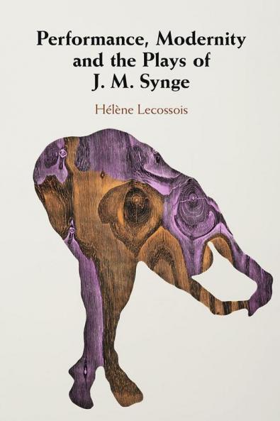 Performance Modernity and the Plays of J. M. Synge