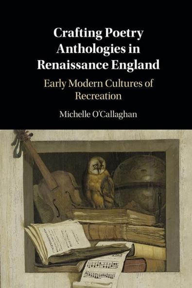 Crafting Poetry Anthologies in Renaissance England