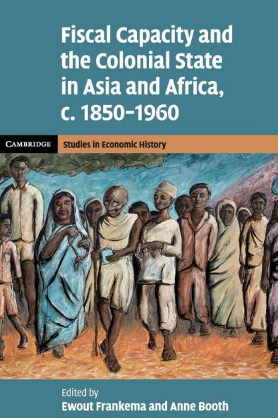Fiscal Capacity and the Colonial State in Asia and Africa c. 1850-1960