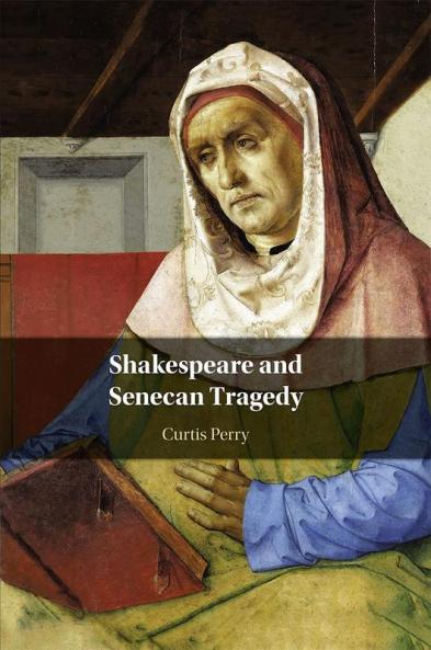 Shakespeare and Senecan Tragedy