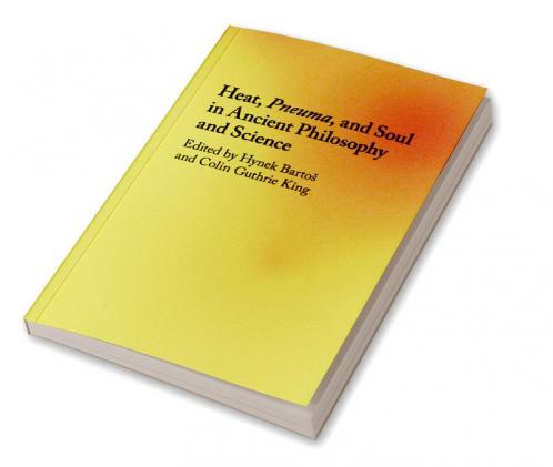 Heat Pneuma and Soul in Ancient Philosophy and Science