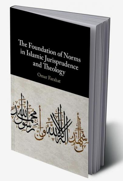 The Foundation of Norms in Islamic Jurisprudence and Theology