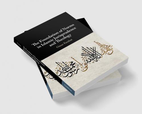 The Foundation of Norms in Islamic Jurisprudence and Theology