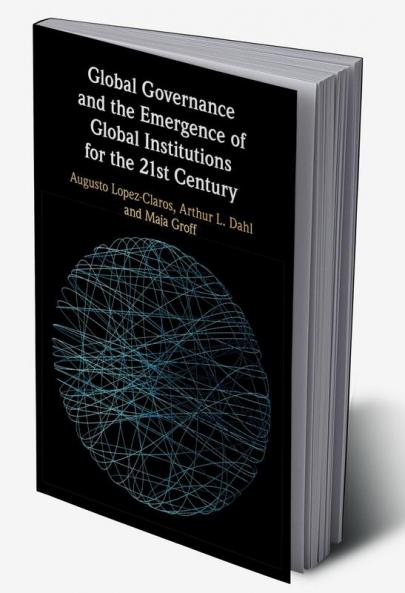 Global Governance and the Emergence of Global Institutions for the 21st Century