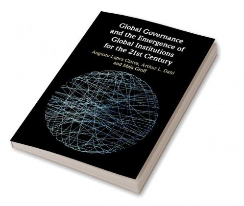 Global Governance and the Emergence of Global Institutions for the 21st Century