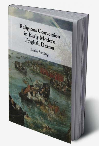 Religious Conversion in Early Modern English Drama