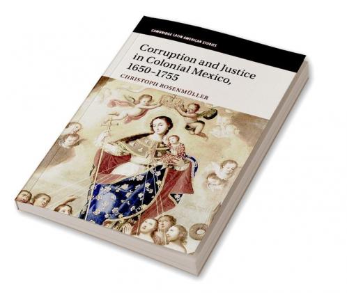 Corruption and Justice in Colonial Mexico 1650-1755