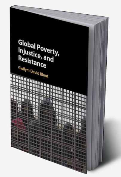 Global Poverty Injustice and Resistance