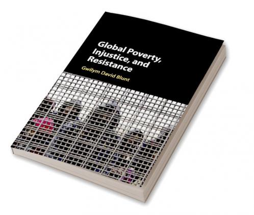 Global Poverty Injustice and Resistance
