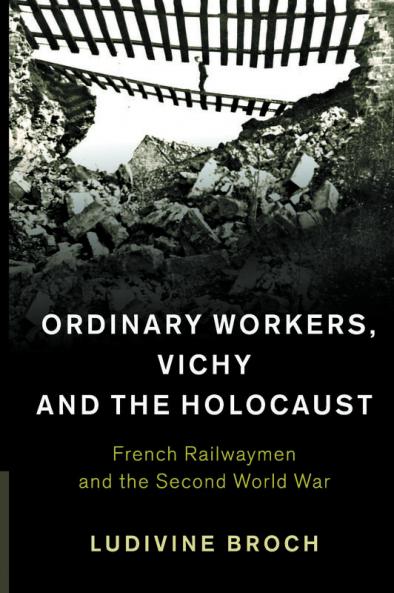 Ordinary Workers Vichy and the Holocaust