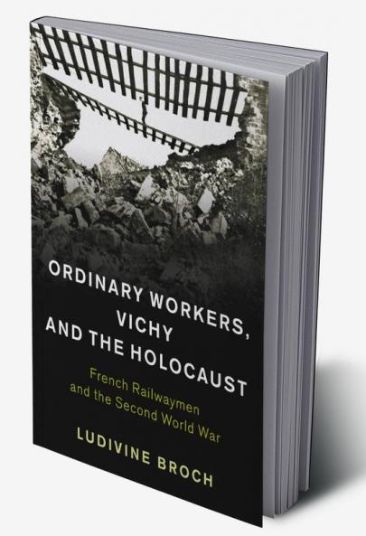 Ordinary Workers Vichy and the Holocaust