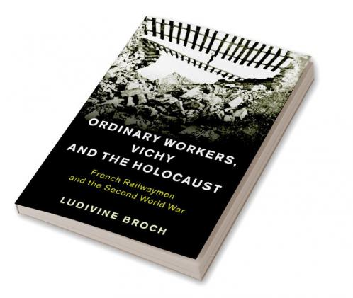 Ordinary Workers Vichy and the Holocaust