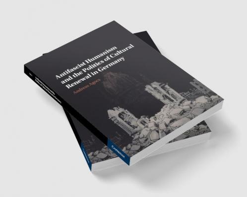 Antifascist Humanism and the Politics of Cultural Renewal in Germany