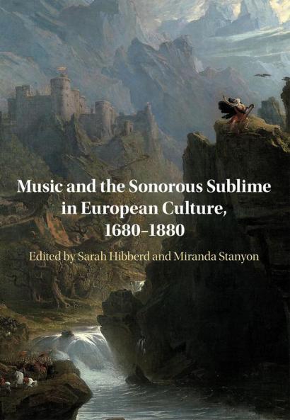 Music and the Sonorous Sublime in European Culture 1680-1880