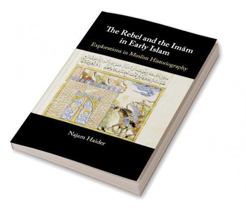 The Rebel and the Imam in Early Islam