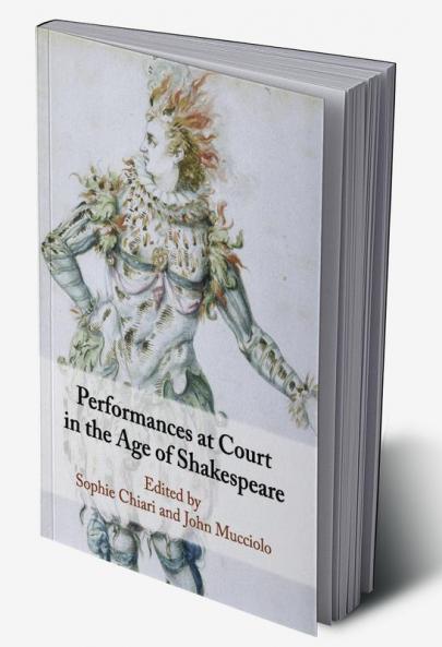 Performances at Court in the Age of Shakespeare