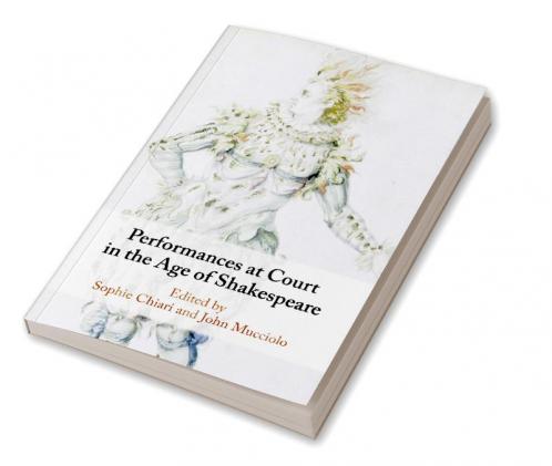 Performances at Court in the Age of Shakespeare