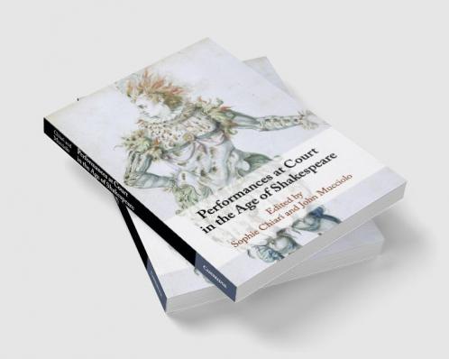 Performances at Court in the Age of Shakespeare