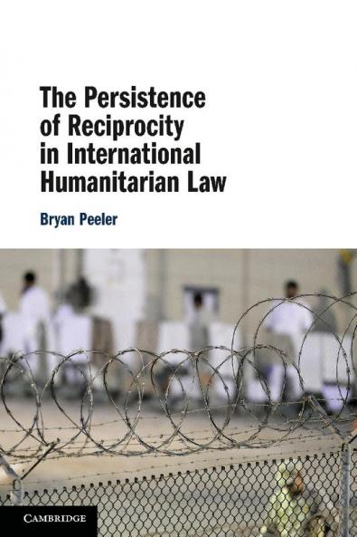 The Persistence of Reciprocity in International Humanitarian Law