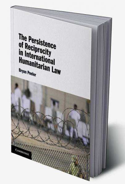 The Persistence of Reciprocity in International Humanitarian Law