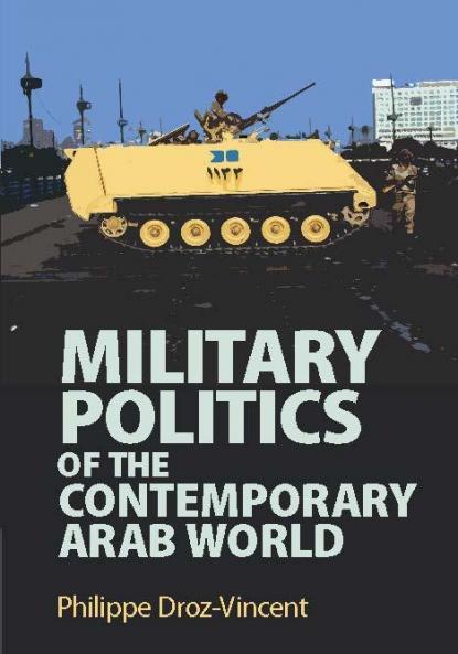 Military Politics of the Contemporary Arab World