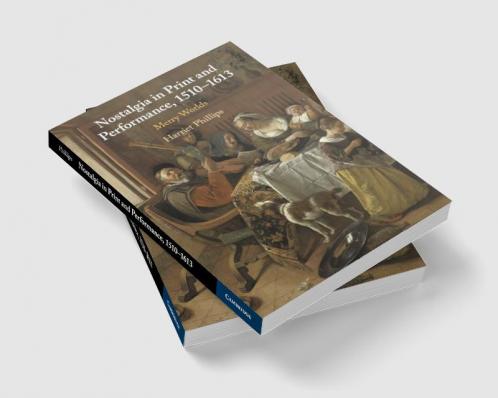 Nostalgia in Print and Performance 1510--1613